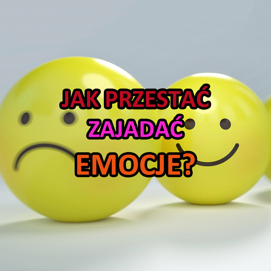 emocje a objadanie się emocje -brak kontroli - objadanie się